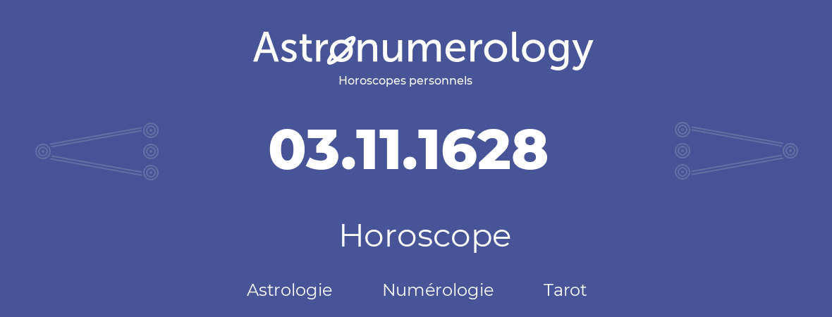 Horoscope pour anniversaire (jour de naissance): 03.11.1628 (03 Novembre 1628)