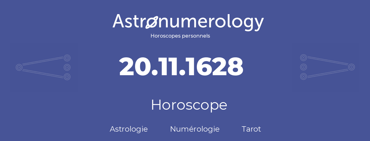 Horoscope pour anniversaire (jour de naissance): 20.11.1628 (20 Novembre 1628)
