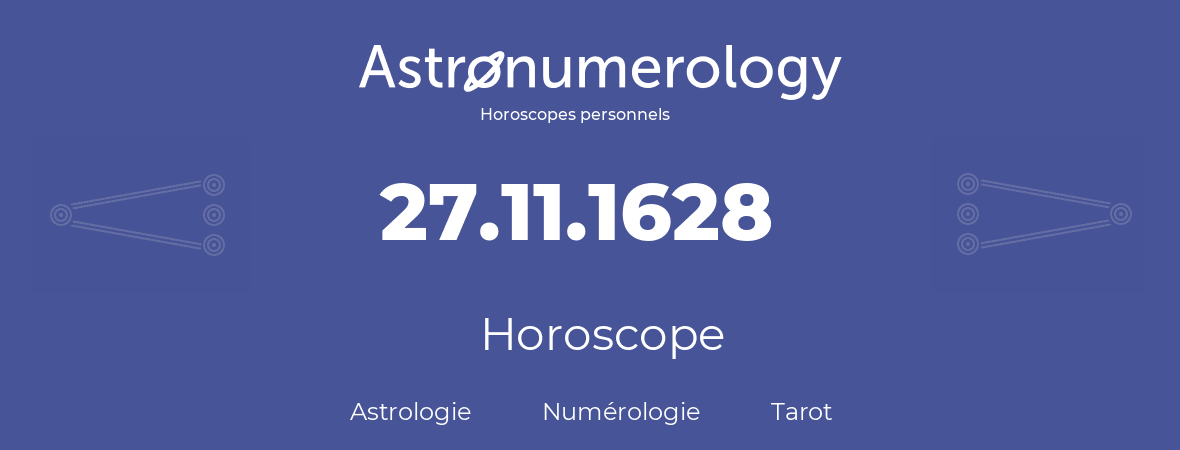Horoscope pour anniversaire (jour de naissance): 27.11.1628 (27 Novembre 1628)