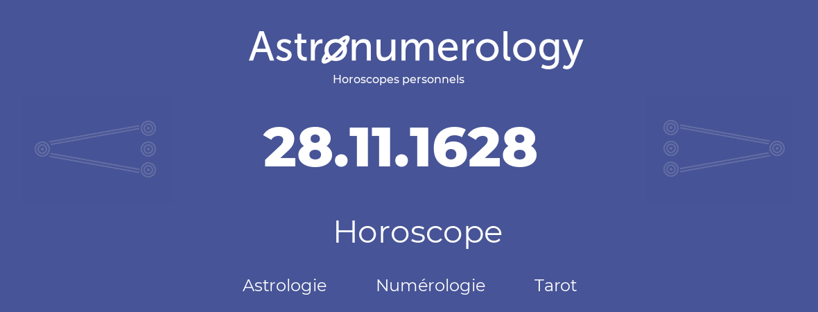 Horoscope pour anniversaire (jour de naissance): 28.11.1628 (28 Novembre 1628)