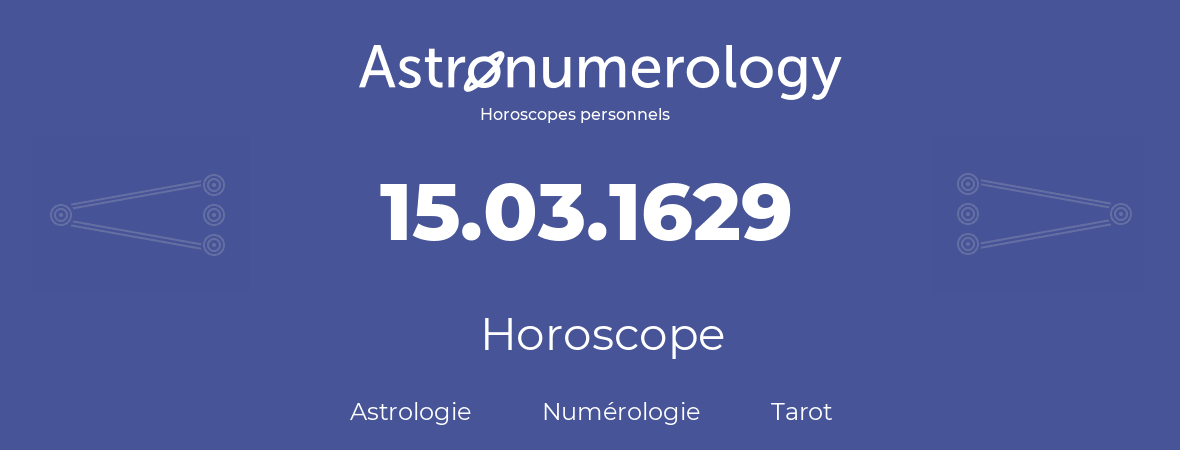 Horoscope pour anniversaire (jour de naissance): 15.03.1629 (15 Mars 1629)