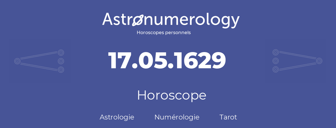 Horoscope pour anniversaire (jour de naissance): 17.05.1629 (17 Mai 1629)