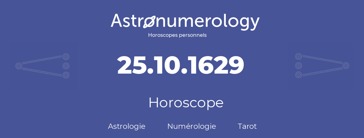 Horoscope pour anniversaire (jour de naissance): 25.10.1629 (25 Octobre 1629)