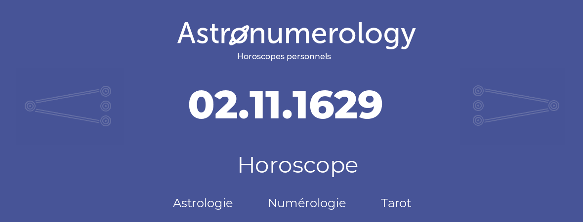 Horoscope pour anniversaire (jour de naissance): 02.11.1629 (02 Novembre 1629)