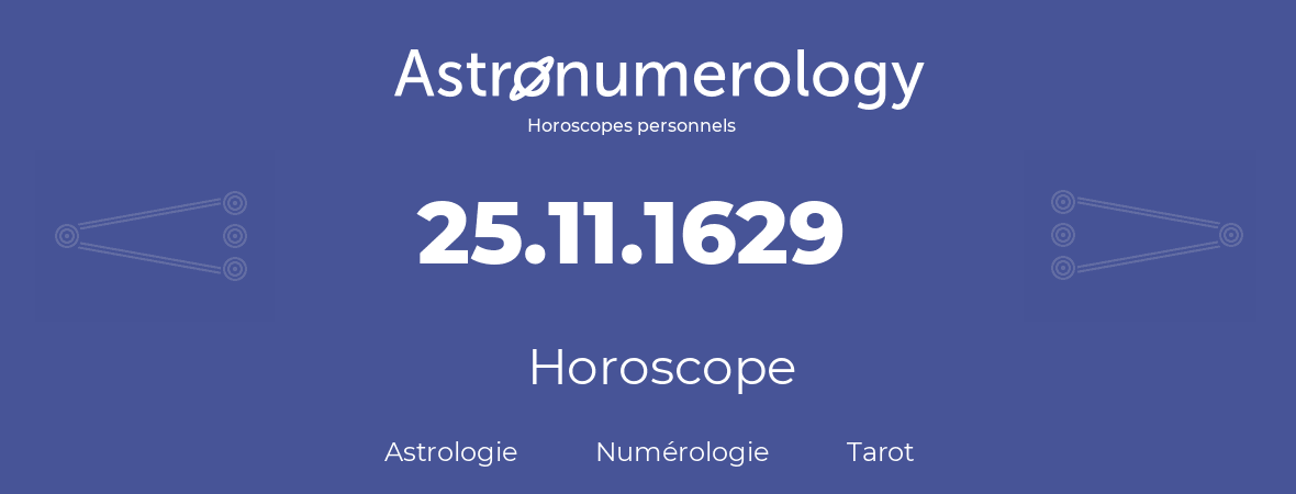 Horoscope pour anniversaire (jour de naissance): 25.11.1629 (25 Novembre 1629)