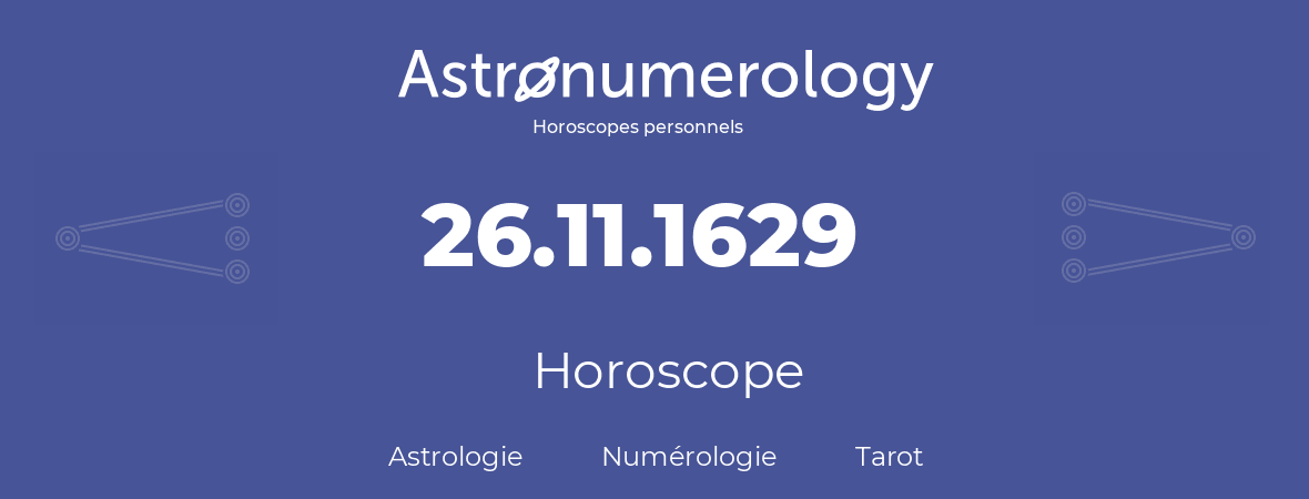 Horoscope pour anniversaire (jour de naissance): 26.11.1629 (26 Novembre 1629)