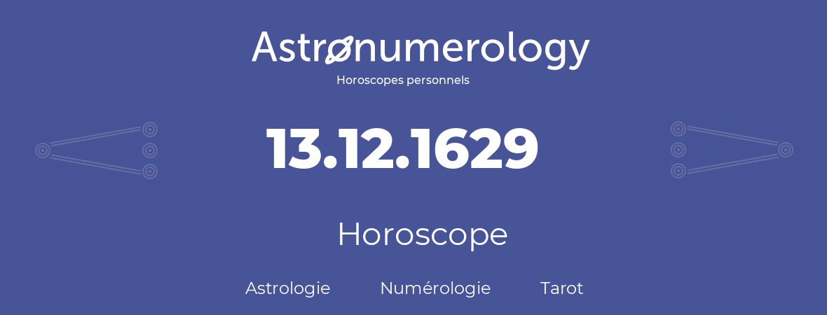 Horoscope pour anniversaire (jour de naissance): 13.12.1629 (13 Décembre 1629)