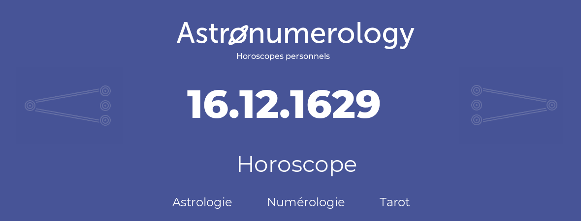 Horoscope pour anniversaire (jour de naissance): 16.12.1629 (16 Décembre 1629)