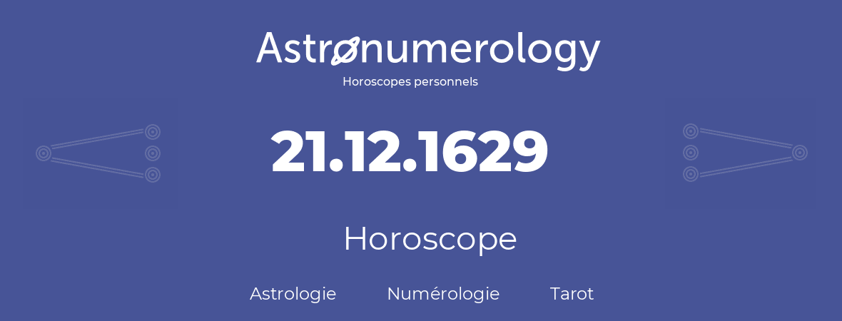 Horoscope pour anniversaire (jour de naissance): 21.12.1629 (21 Décembre 1629)