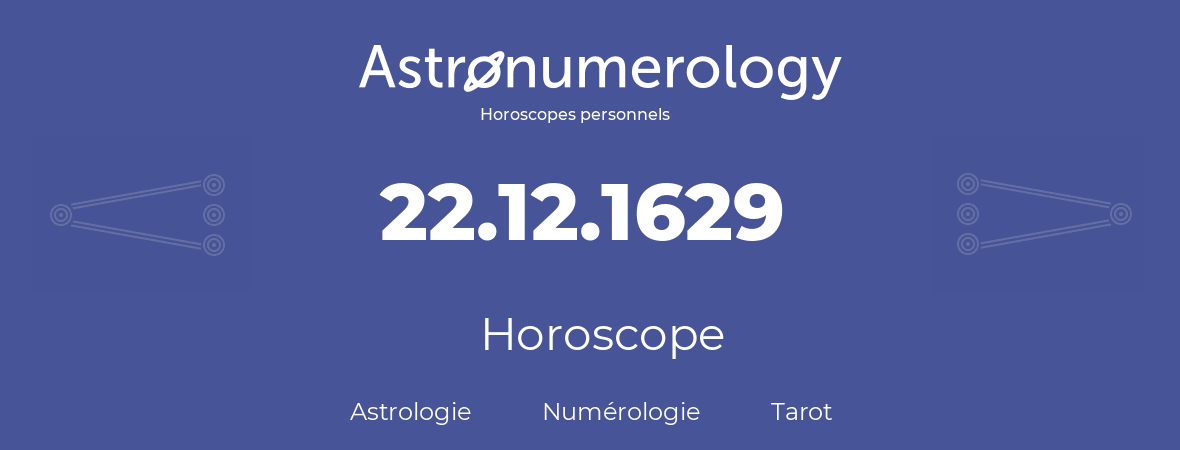 Horoscope pour anniversaire (jour de naissance): 22.12.1629 (22 Décembre 1629)