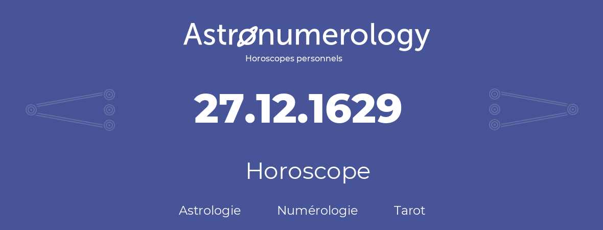 Horoscope pour anniversaire (jour de naissance): 27.12.1629 (27 Décembre 1629)