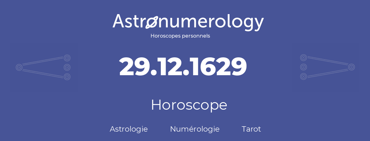Horoscope pour anniversaire (jour de naissance): 29.12.1629 (29 Décembre 1629)