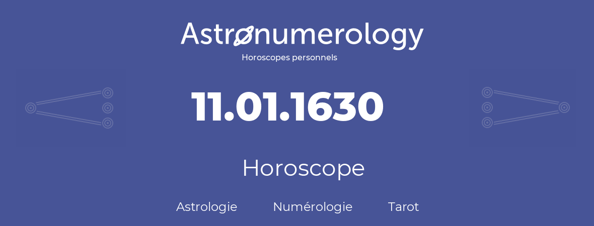 Horoscope pour anniversaire (jour de naissance): 11.01.1630 (11 Janvier 1630)