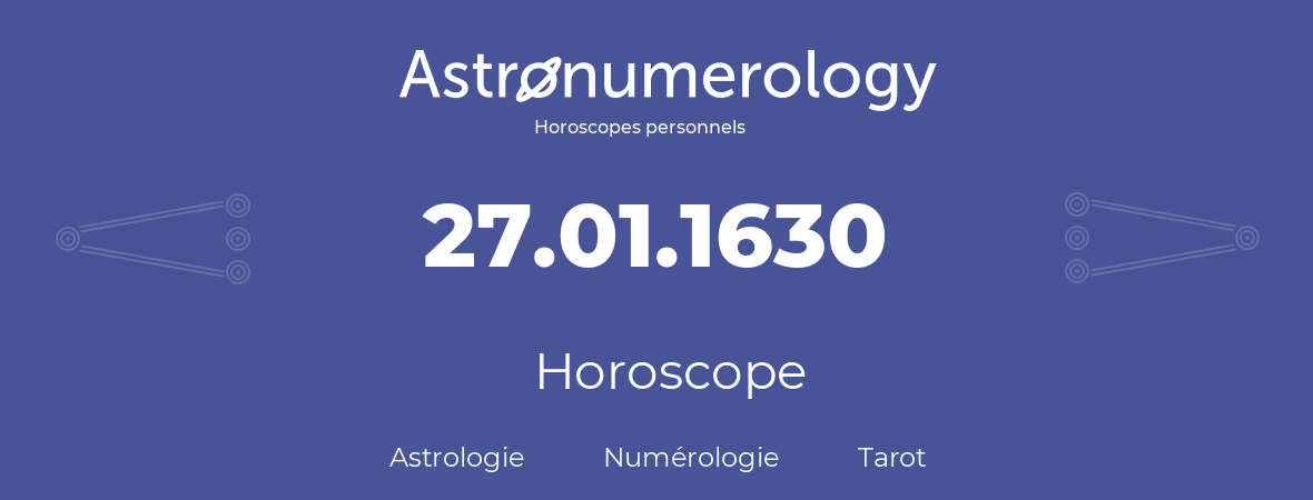 Horoscope pour anniversaire (jour de naissance): 27.01.1630 (27 Janvier 1630)