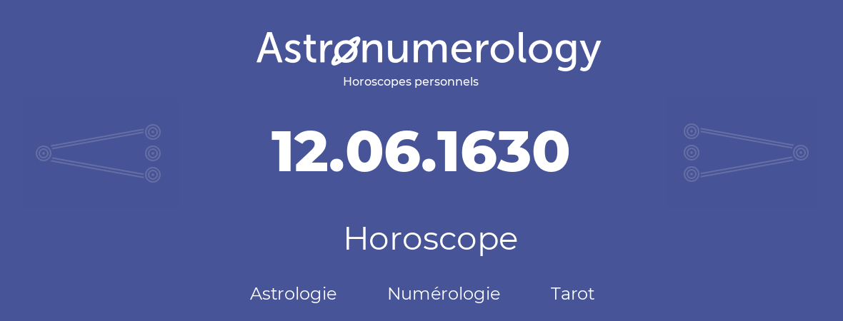 Horoscope pour anniversaire (jour de naissance): 12.06.1630 (12 Juin 1630)