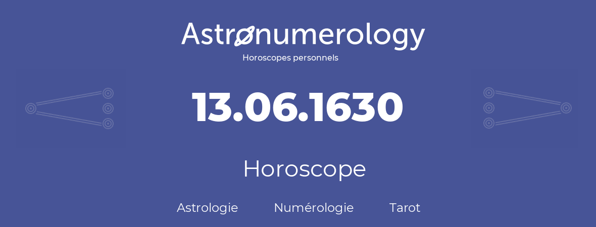 Horoscope pour anniversaire (jour de naissance): 13.06.1630 (13 Juin 1630)