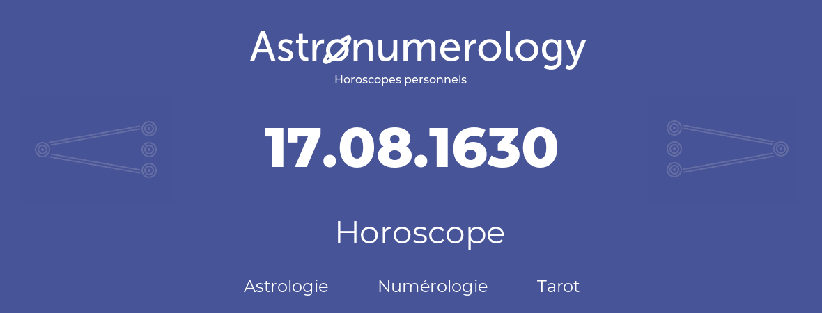 Horoscope pour anniversaire (jour de naissance): 17.08.1630 (17 Août 1630)