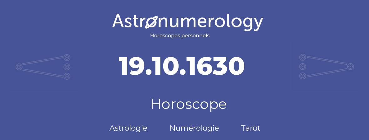 Horoscope pour anniversaire (jour de naissance): 19.10.1630 (19 Octobre 1630)