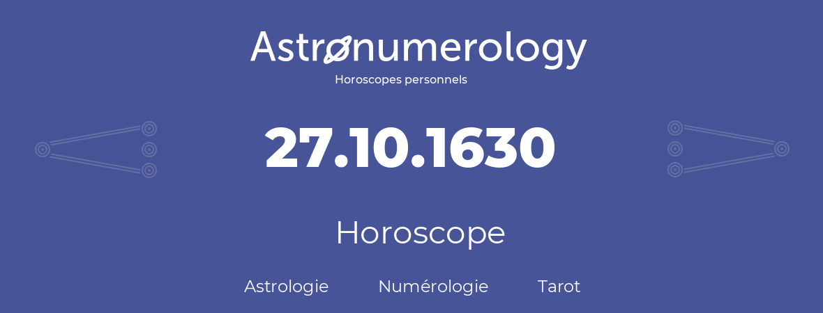 Horoscope pour anniversaire (jour de naissance): 27.10.1630 (27 Octobre 1630)