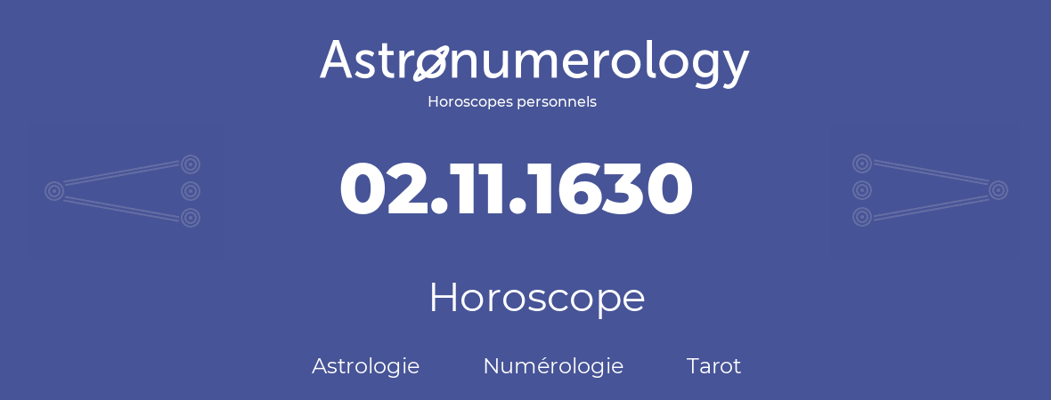 Horoscope pour anniversaire (jour de naissance): 02.11.1630 (02 Novembre 1630)