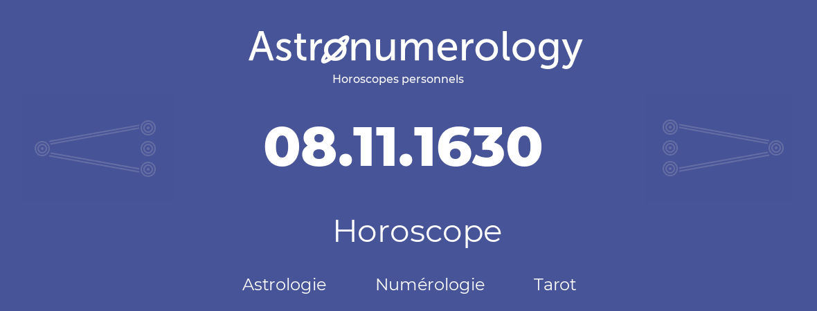Horoscope pour anniversaire (jour de naissance): 08.11.1630 (8 Novembre 1630)