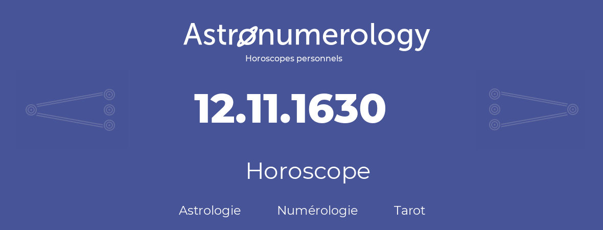Horoscope pour anniversaire (jour de naissance): 12.11.1630 (12 Novembre 1630)
