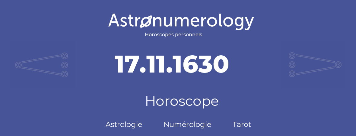 Horoscope pour anniversaire (jour de naissance): 17.11.1630 (17 Novembre 1630)