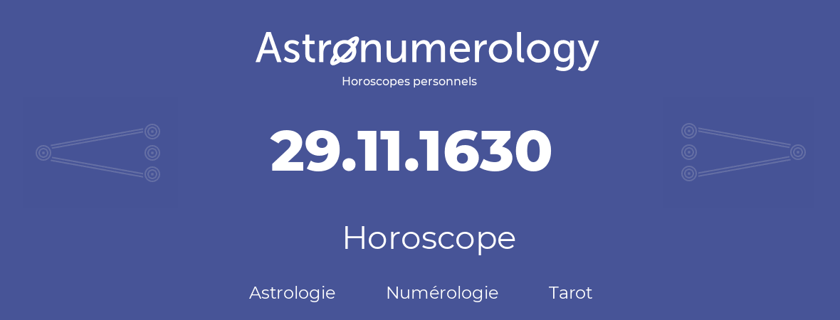Horoscope pour anniversaire (jour de naissance): 29.11.1630 (29 Novembre 1630)