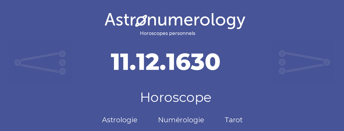Horoscope pour anniversaire (jour de naissance): 11.12.1630 (11 Décembre 1630)