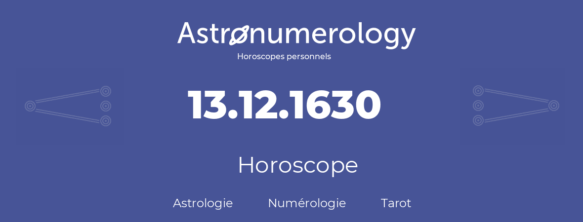 Horoscope pour anniversaire (jour de naissance): 13.12.1630 (13 Décembre 1630)