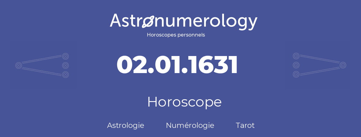 Horoscope pour anniversaire (jour de naissance): 02.01.1631 (2 Janvier 1631)