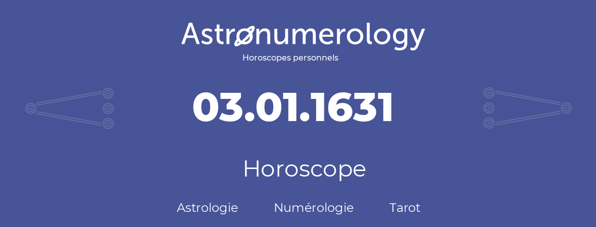 Horoscope pour anniversaire (jour de naissance): 03.01.1631 (03 Janvier 1631)