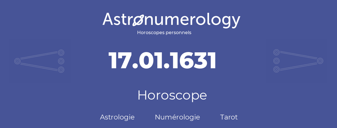 Horoscope pour anniversaire (jour de naissance): 17.01.1631 (17 Janvier 1631)