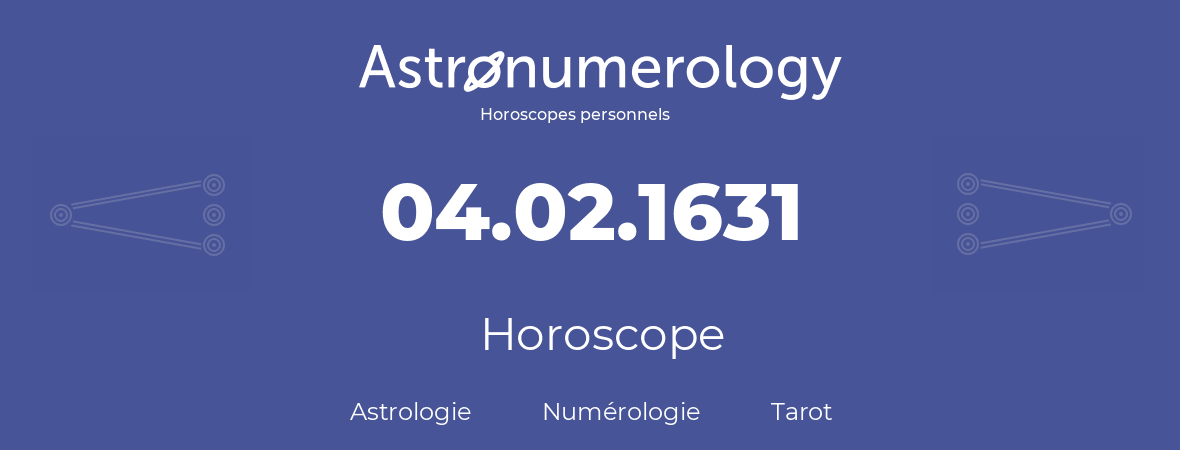 Horoscope pour anniversaire (jour de naissance): 04.02.1631 (4 Février 1631)