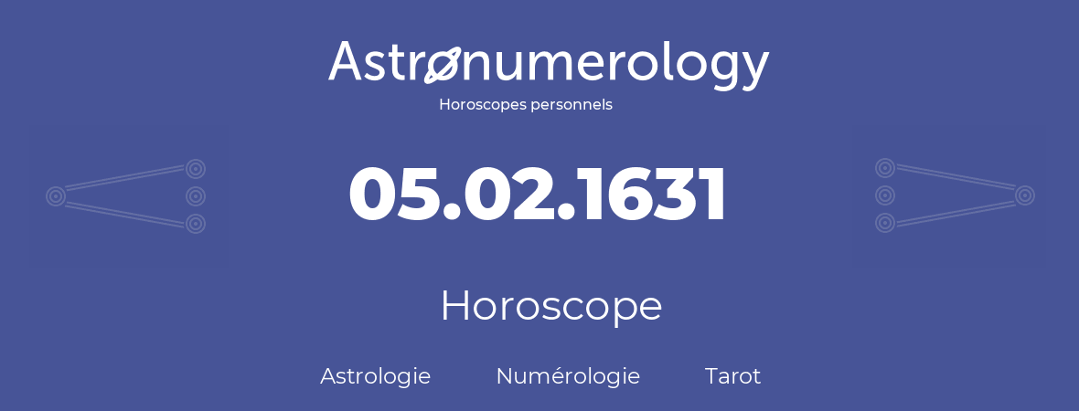 Horoscope pour anniversaire (jour de naissance): 05.02.1631 (5 Février 1631)