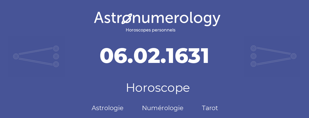 Horoscope pour anniversaire (jour de naissance): 06.02.1631 (6 Février 1631)