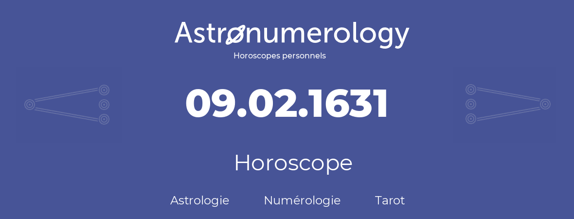 Horoscope pour anniversaire (jour de naissance): 09.02.1631 (09 Février 1631)