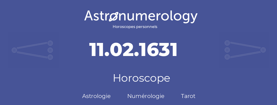 Horoscope pour anniversaire (jour de naissance): 11.02.1631 (11 Février 1631)