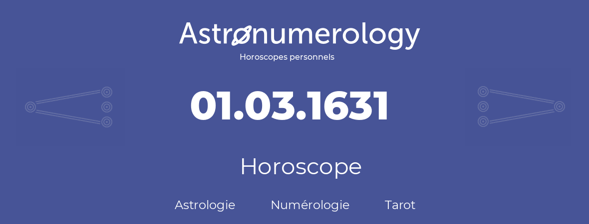 Horoscope pour anniversaire (jour de naissance): 01.03.1631 (01 Mars 1631)