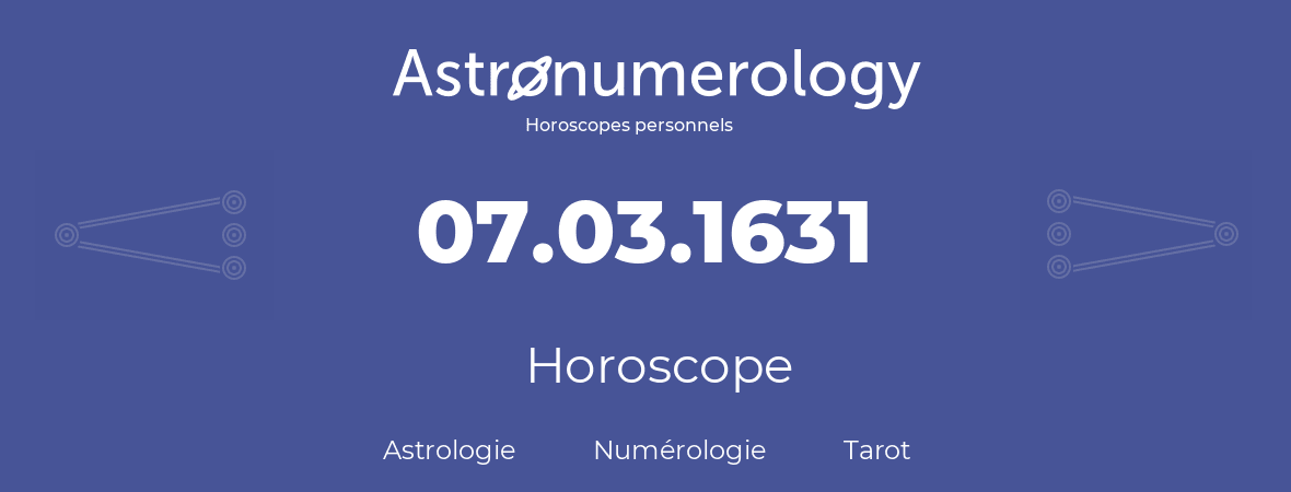 Horoscope pour anniversaire (jour de naissance): 07.03.1631 (7 Mars 1631)