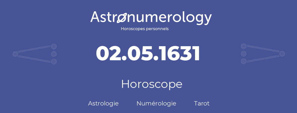 Horoscope pour anniversaire (jour de naissance): 02.05.1631 (2 Mai 1631)