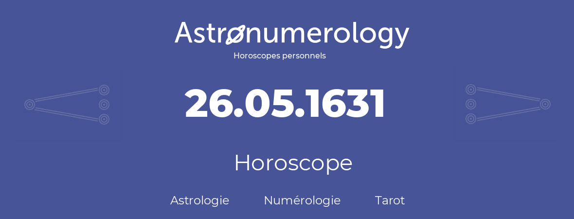 Horoscope pour anniversaire (jour de naissance): 26.05.1631 (26 Mai 1631)