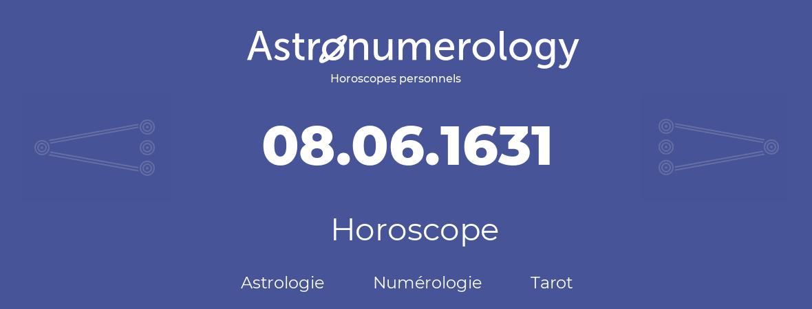 Horoscope pour anniversaire (jour de naissance): 08.06.1631 (08 Juin 1631)