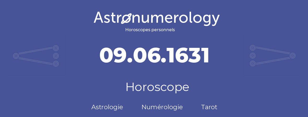 Horoscope pour anniversaire (jour de naissance): 09.06.1631 (09 Juin 1631)