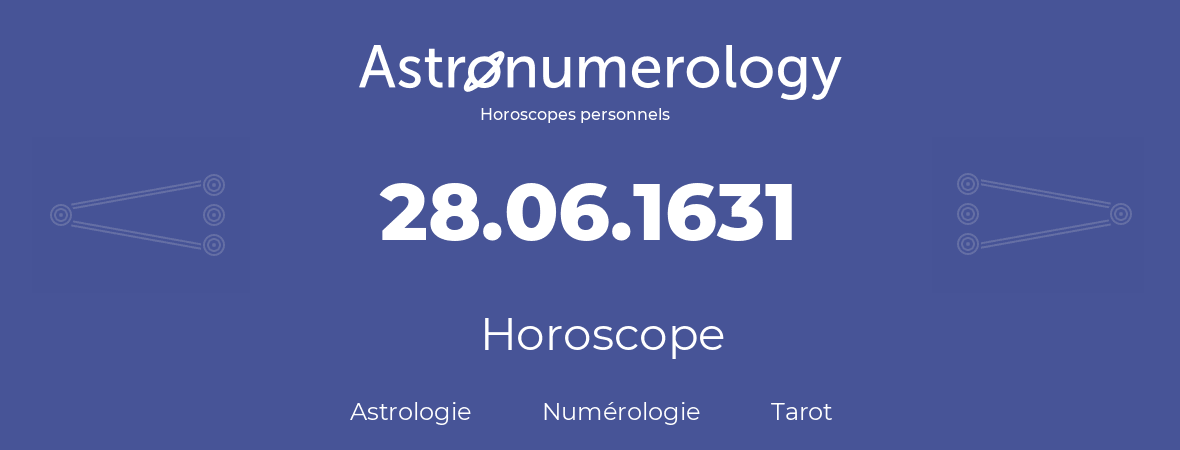 Horoscope pour anniversaire (jour de naissance): 28.06.1631 (28 Juin 1631)
