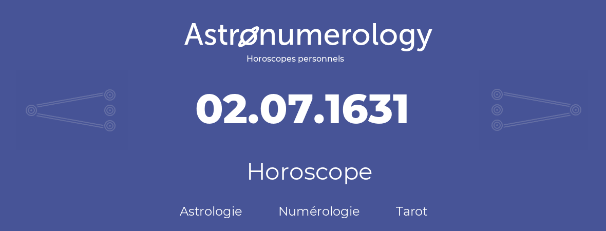 Horoscope pour anniversaire (jour de naissance): 02.07.1631 (02 Juillet 1631)
