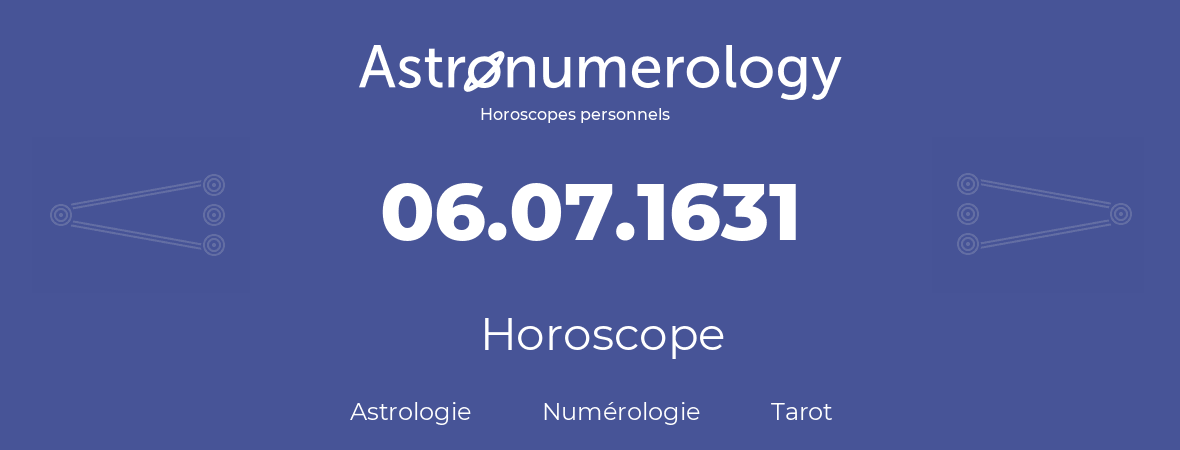 Horoscope pour anniversaire (jour de naissance): 06.07.1631 (6 Juillet 1631)