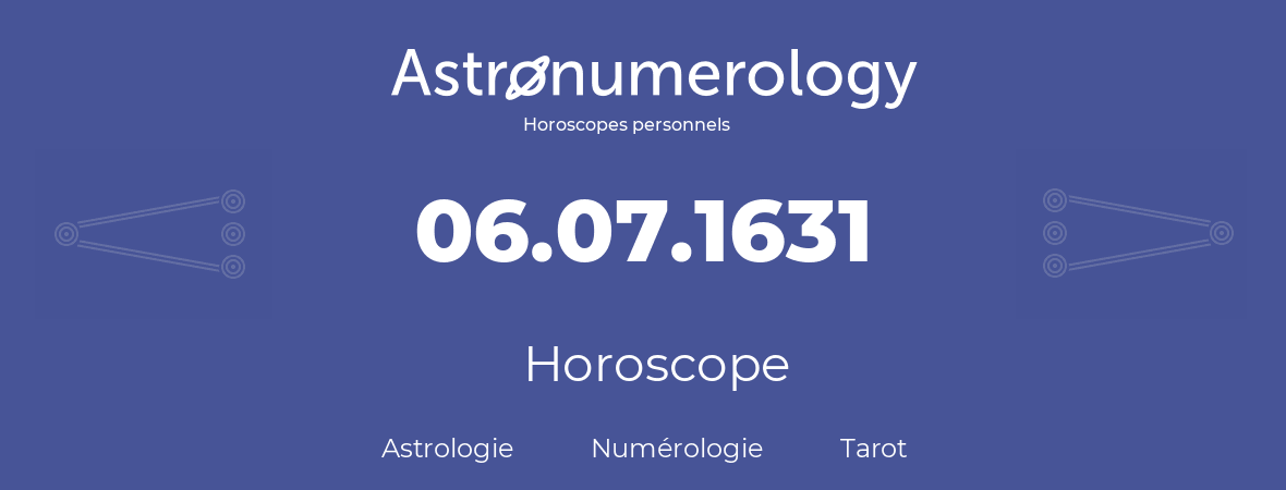 Horoscope pour anniversaire (jour de naissance): 06.07.1631 (06 Juillet 1631)