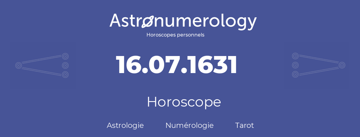 Horoscope pour anniversaire (jour de naissance): 16.07.1631 (16 Juillet 1631)