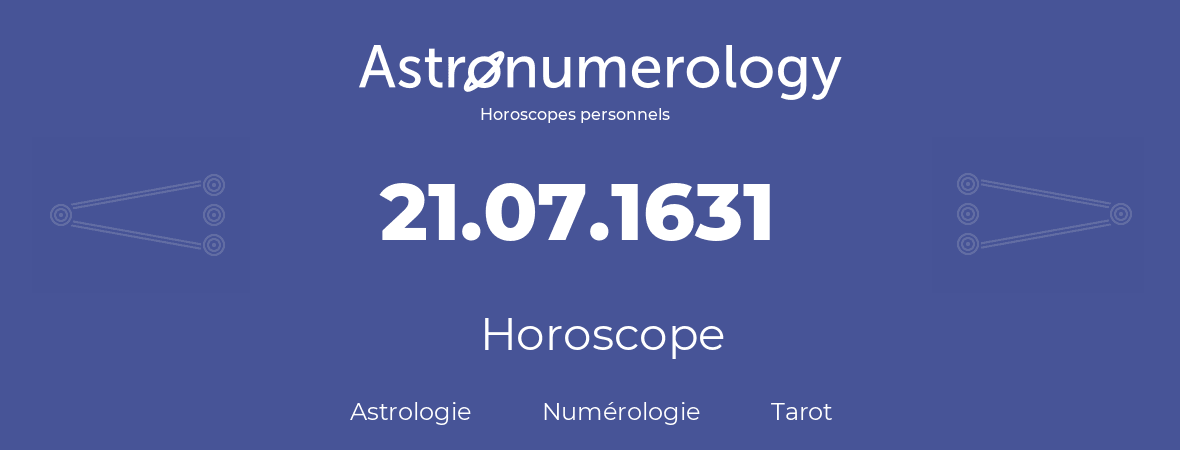 Horoscope pour anniversaire (jour de naissance): 21.07.1631 (21 Juillet 1631)